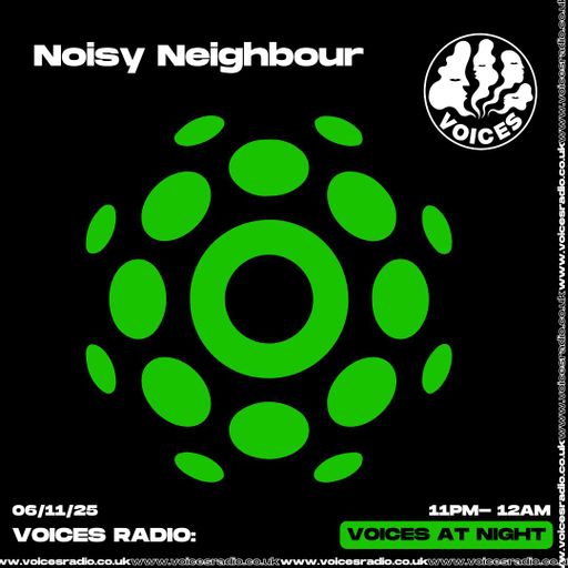 Noisy Neighbour - 06/11/25 [Voices Radio]