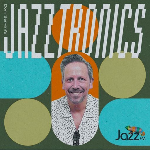Jazztronics 037 with Dom Servini on Jazz FM