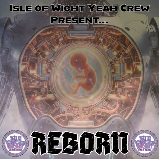 Isle of Wight Yeah Crew presents.... REBORN