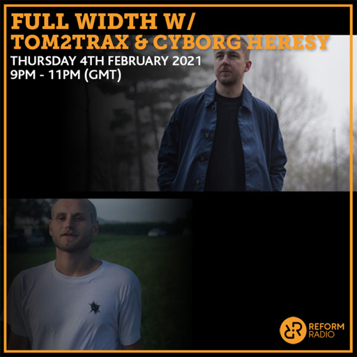 Full Width w/ Tom2Trax & Cyborg Heresy 4th February 2021
