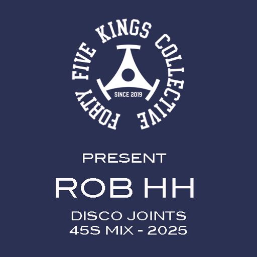 The Forty Five Kings Collective Present Rob HH 'Disco Joints' 45s Mix 2025