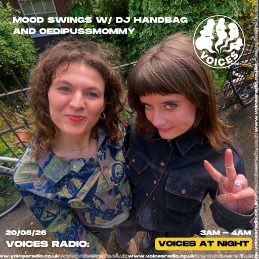 Mood Swings w/ DJ Handbag and Oedipussmommy - 20/05/26 - Voices Radio