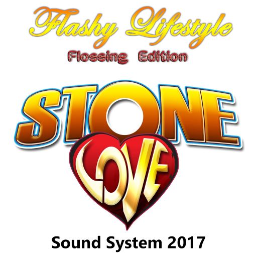Stone Love - Flashy Lifestyle, Flossing Edition (Dancehall Sound System 2017)