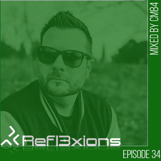 Refl3xions - Episode 34 with CM84 - Anjunadeep Classics