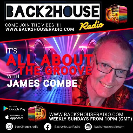 Back2House Radio- James Combe - "It's All About The Groove" - EP 15 - 04.05.2025.