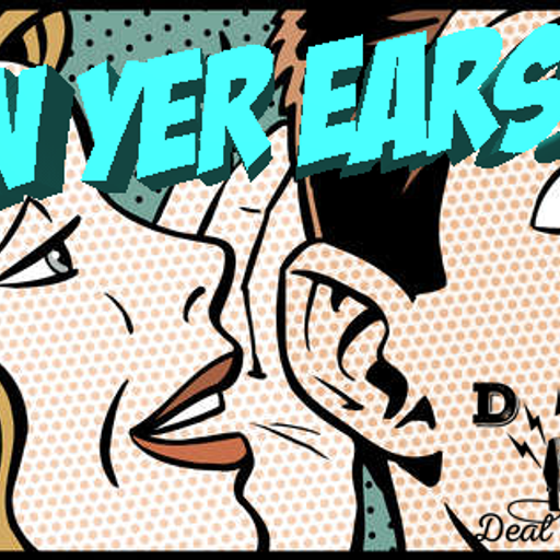 In Yer Ears #104 Nuff Said!