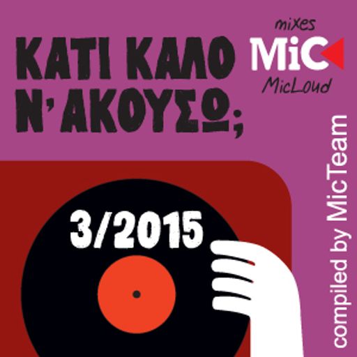 Κάτι καλό ν' ακούσω; (3/2015) - by Mic Team