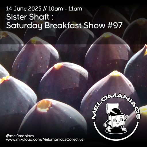 Sister Shaft Saturday Breakfast Show #97 // 14.06.25 // Melomaniacs Live