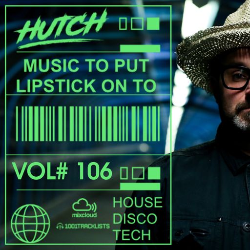 Hutch Presents 'Music To Put Your Lipstick On Too' Edition #106
