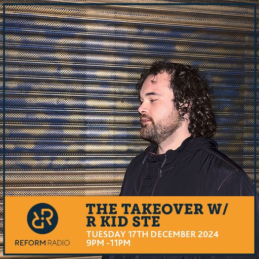 The Takeover w/ R Kid Ste 17th December 2024