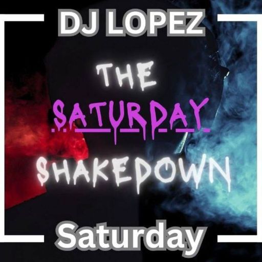 DJ Lopez - 2025.06.28 - The Saturday Shakedown