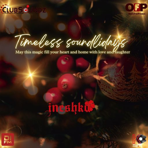 INESHKA MIX -TIMELESS SOUNDLIDAYS - Clubsoundz - DIFM - OFP - KLRS_CLUB