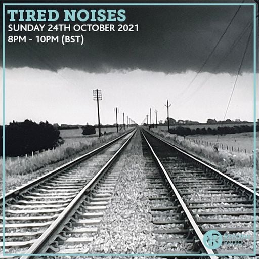 Tired Noises 24th October 2021