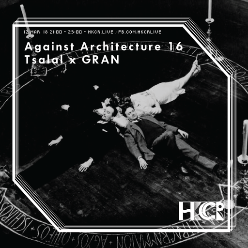 Against Architecture 16 - Tsalal X GRAŃ - 12/3/2018