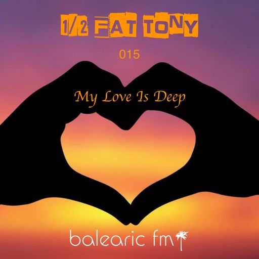 My Love Is Deep (Half-Fat Tony, 015)