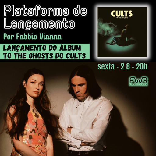 Plataforma de Lançamento 075 - Cults - To the Ghosts - 2.8.2024