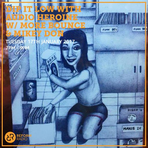 Dip It Low w/ Audio Heroine, More Bounce & Mikey Don 17th January 2017