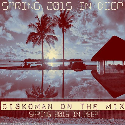 CISKOMAN ON THE MIX - SPRING 2015 IN DEEP