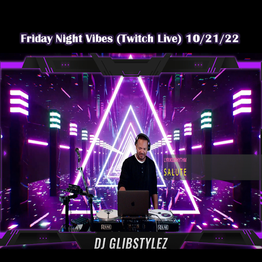 DJ GlibStylez - Friday Night Vibes (Twitch Live) 10-21-22