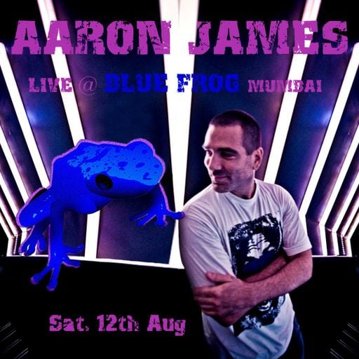 DJ Aaron James  - Live from Blue Frog, Mumbai, Bart Claessen (Netherlands)