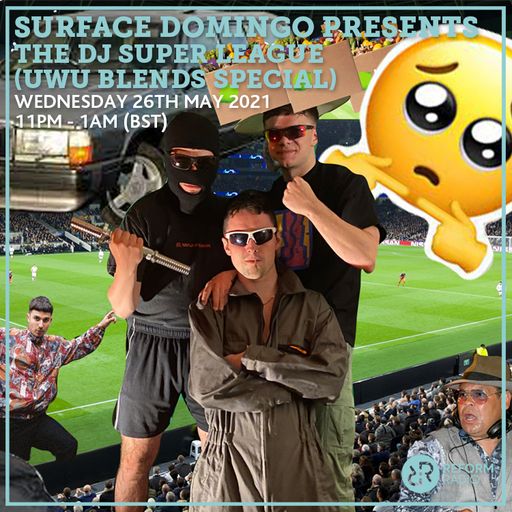 Surface Domingo Presents The DJ Super League (Uwu Blends Special) 26th May 2021
