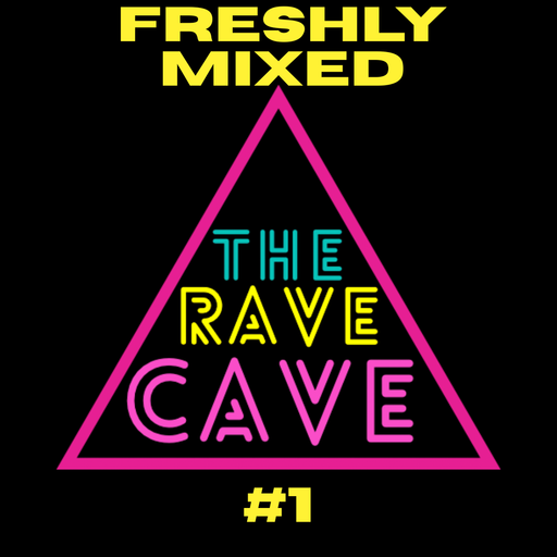 Freshly Mixed! The Rave Cave Sessions#1