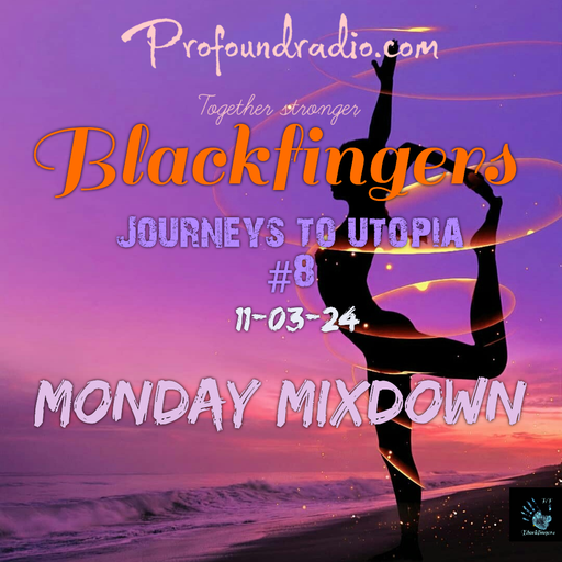 BLACKFINGERS JOURNEYS TO UTOPIA #8 ON MONDAY MIXDOWN 11-03-24
