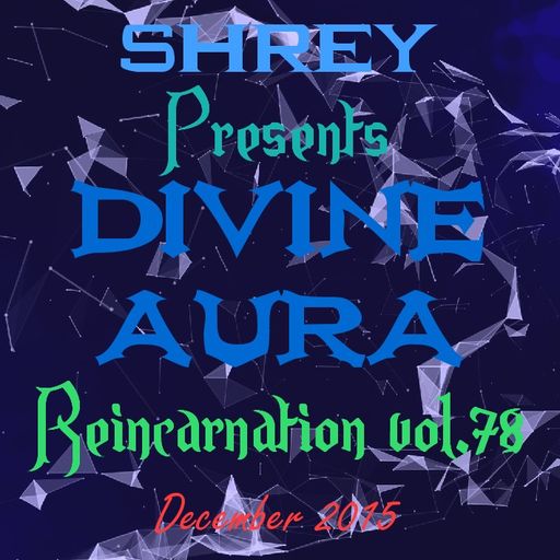 Shrey Pres. Divine Aura - Reincarnation Vol.78