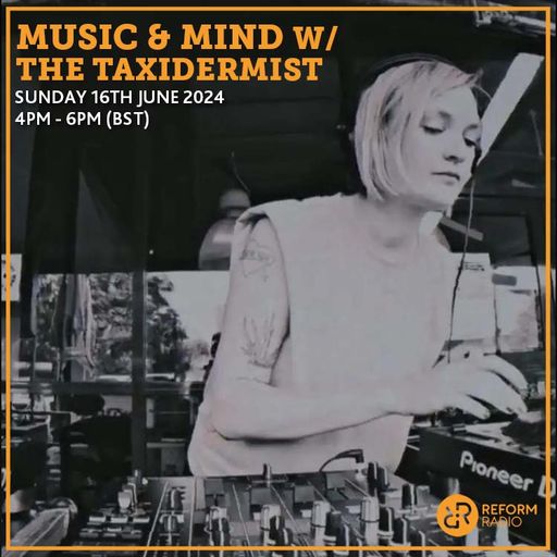 Music & Mind w/ The Taxidermist 16th June 2024
