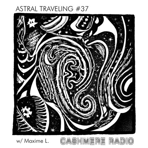 Astral Traveling #37, w/ Maxime L. 12.12.2023
