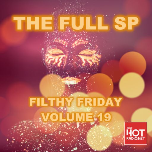 The FULL SP  for TooHotRadio - FILTHY FRIDAY Vol 19