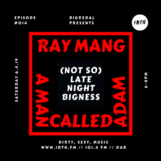 LATE NIGHT BIGNESS, Episode #14, with BIGREDAL + guest RAY MANG on 1BTN, 06.04.19