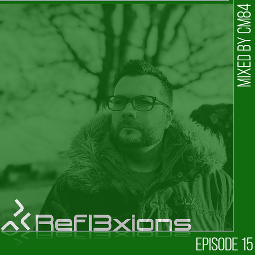 Refl3xions - Episode 15 with CM84