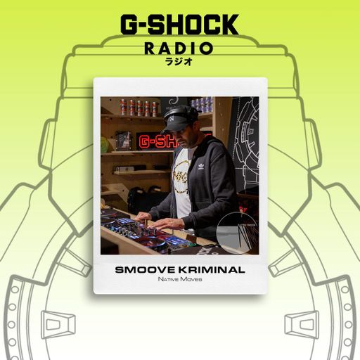 G-SHOCK Radio - Native Moves - Smoove Kriminal - 22/11