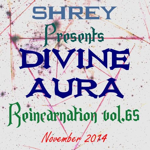 Shrey Pres. Divine Aura - Reincarnation Vol.65