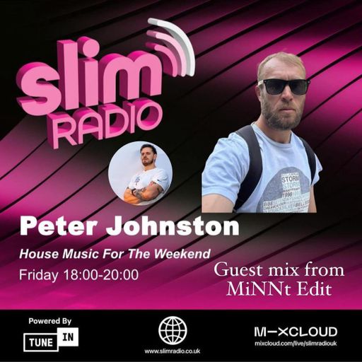 05-12-2025 - Peter Johnston - House Music For The Weekend with Special Guest MiNNt Edit- Slim Radio