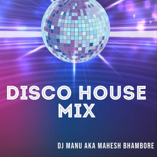 Disco House Mix by Dj Manu aka Mahesh Bhambore