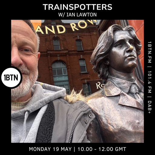 Trainspotters w/ Ian Lawton - 19.05.25