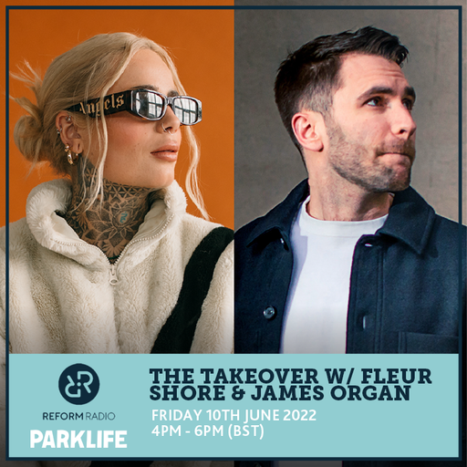 The Takeover w/ Fleur Shore & James Organ 10th June 2022