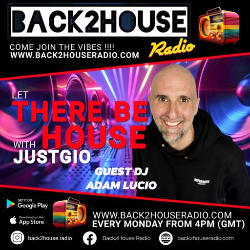 Episode 22:  Back2House Radio -JustGio –Let There Be House - 28/07/2025 Inc Guest Set From Adam Luci