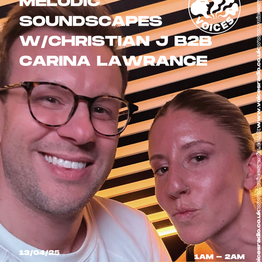 Melodic Soundscapes w/ Christian J b2b Carina Lawrence - 13/04/25 - [Voices Radio]