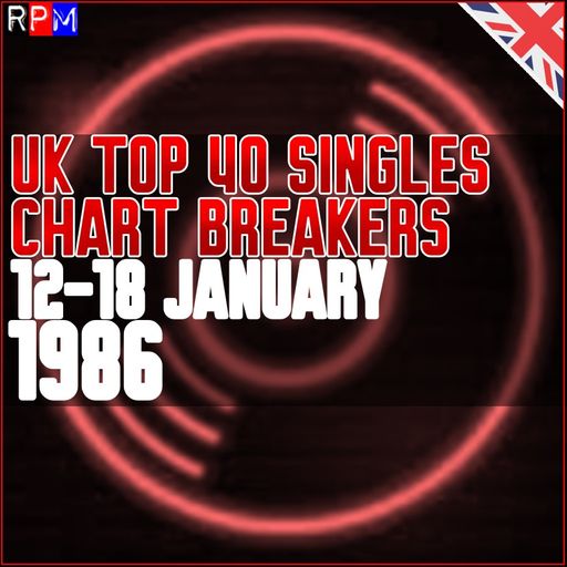 UK TOP 40 : 12 - 18 JANUARY 1986 - THE CHART BREAKERS