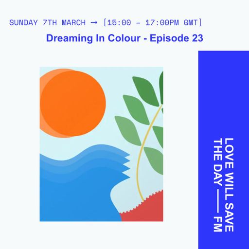 2026-03-07 Dreaming In Colour | LWSTD-FM