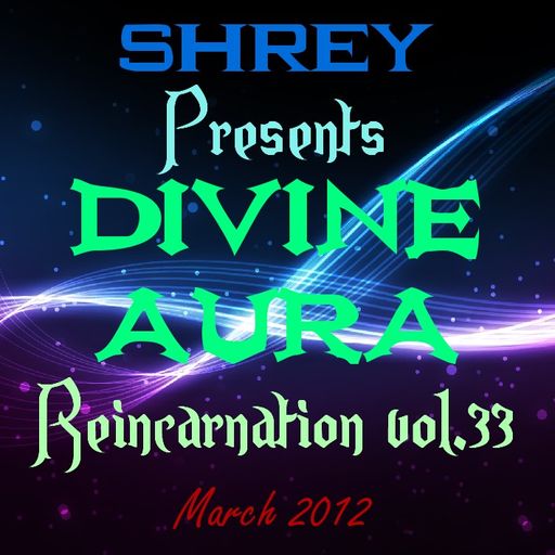 Shrey Pres. Divine Aura - Reincarnation Vol.33