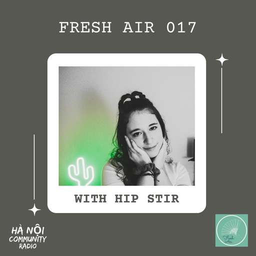 Fresh Air Ep 17 w/ Hip Stir 20.08.22