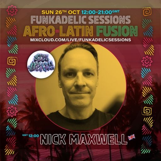 Nick Maxwell - Funkadelic Sessions - AFRO-LATIN FUSION - 26-OCT-2025