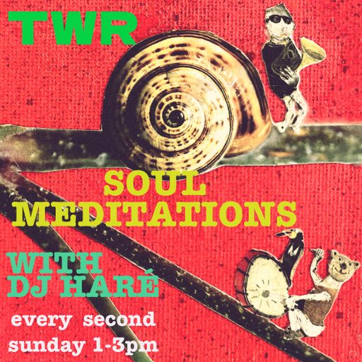 SOUL MEDITATIONS from DJ HARÉ soul jazz reggae june 25 for TWR radio