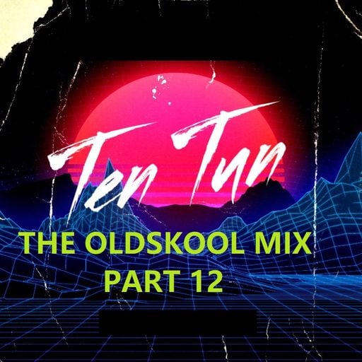 TennersTenTun-The Oldskool Mix Part 12