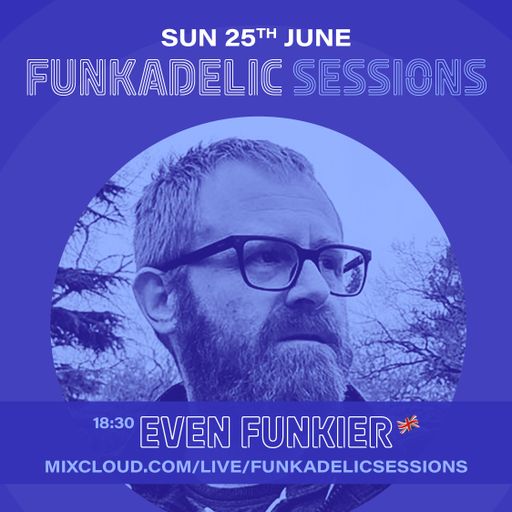 UK Music Producer | DJ - Even Funkier - Funkadelic Sessions - 25-JUN-2023