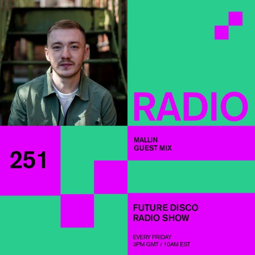 Future Disco Radio - 251 - Mallin Guest Mix